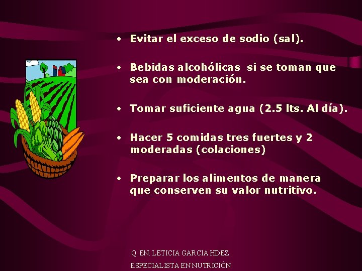  • Evitar el exceso de sodio (sal). • Bebidas alcohólicas si se toman