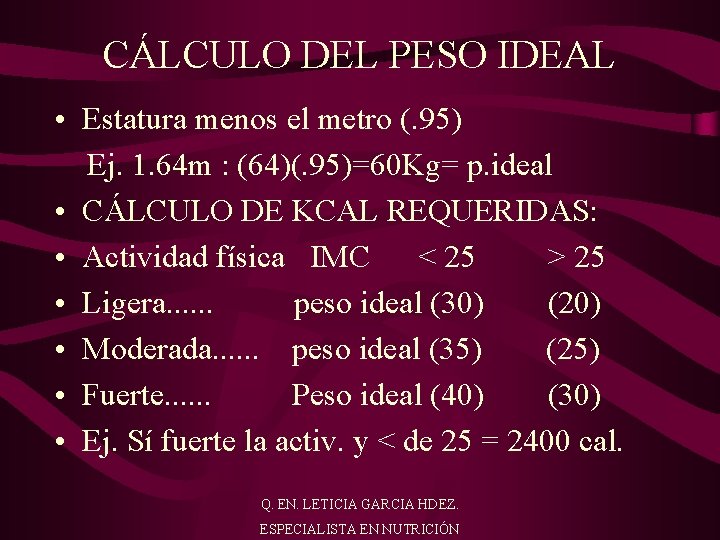 CÁLCULO DEL PESO IDEAL • Estatura menos el metro (. 95) Ej. 1. 64