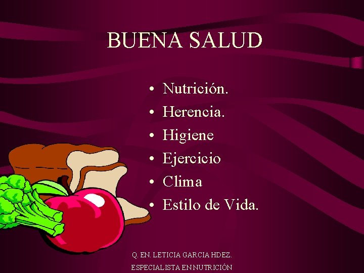 BUENA SALUD • • • Nutrición. Herencia. Higiene Ejercicio Clima Estilo de Vida. Q.