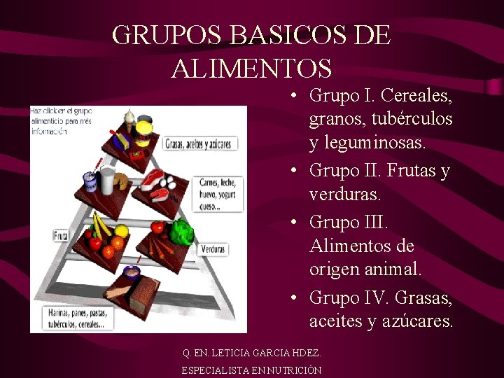 GRUPOS BASICOS DE ALIMENTOS • Grupo I. Cereales, granos, tubérculos y leguminosas. • Grupo