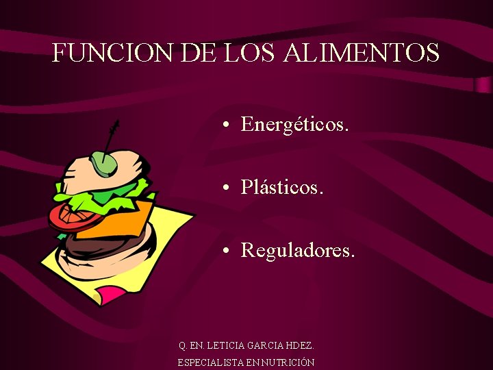 FUNCION DE LOS ALIMENTOS • Energéticos. • Plásticos. • Reguladores. Q. EN. LETICIA GARCIA