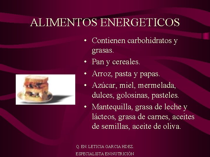 ALIMENTOS ENERGETICOS • Contienen carbohidratos y grasas. • Pan y cereales. • Arroz, pasta