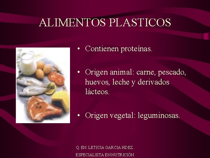 ALIMENTOS PLASTICOS • Contienen proteínas. • Origen animal: carne, pescado, huevos, leche y derivados