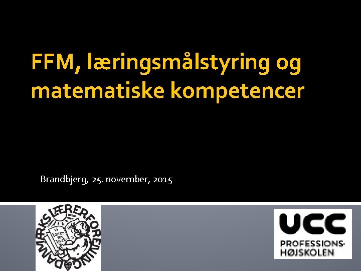 FFM, læringsmålstyring og matematiske kompetencer Brandbjerg, 25. november, 2015 