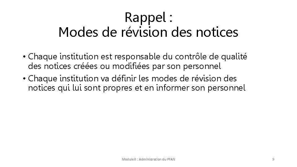 Rappel : Modes de révision des notices • Chaque institution est responsable du contrôle