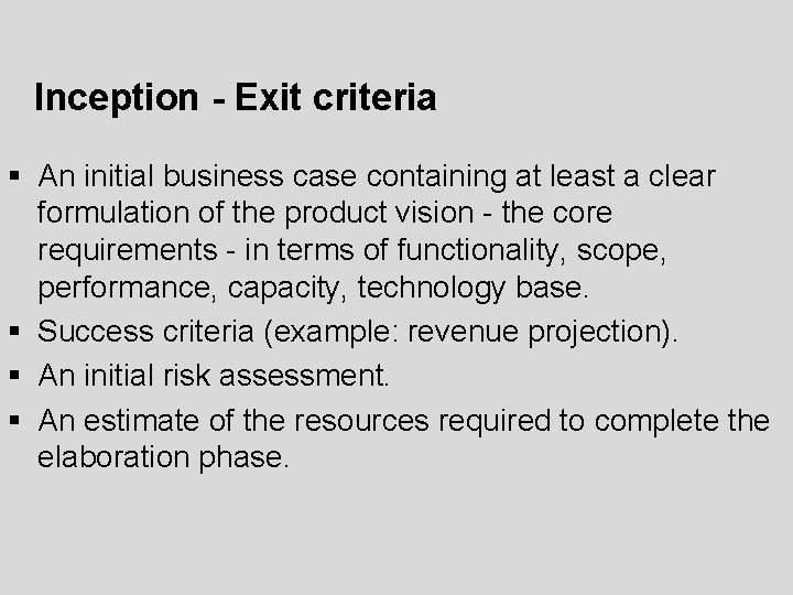Inception - Exit criteria § An initial business case containing at least a clear Inception - Exit criteria § An initial business case containing at least a clear