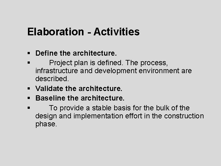Elaboration - Activities § Define the architecture. § Project plan is defined. The process, Elaboration - Activities § Define the architecture. § Project plan is defined. The process,