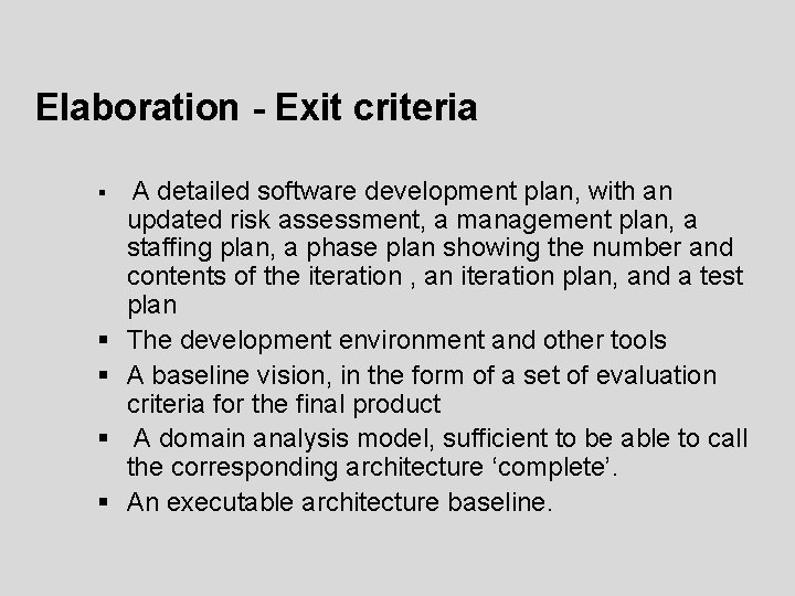 Elaboration - Exit criteria § § § A detailed software development plan, with an Elaboration - Exit criteria § § § A detailed software development plan, with an