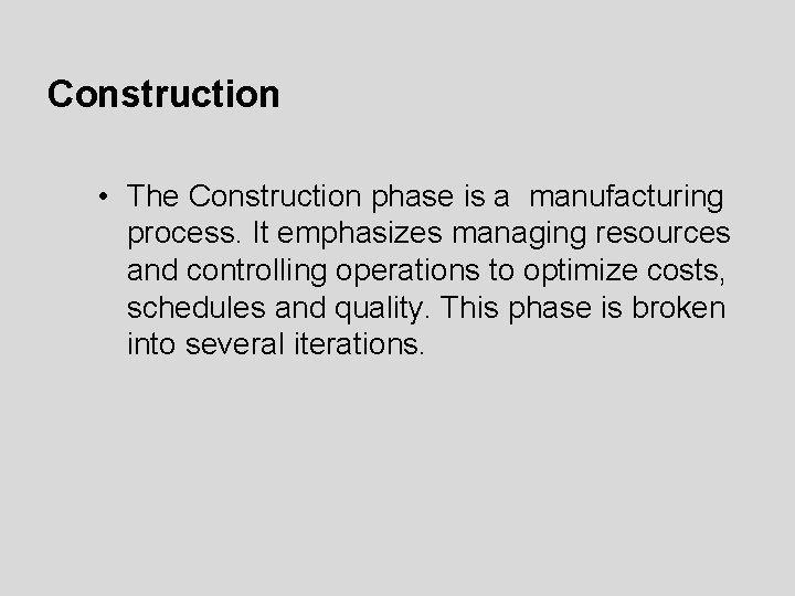 Construction • The Construction phase is a manufacturing process. It emphasizes managing resources and Construction • The Construction phase is a manufacturing process. It emphasizes managing resources and