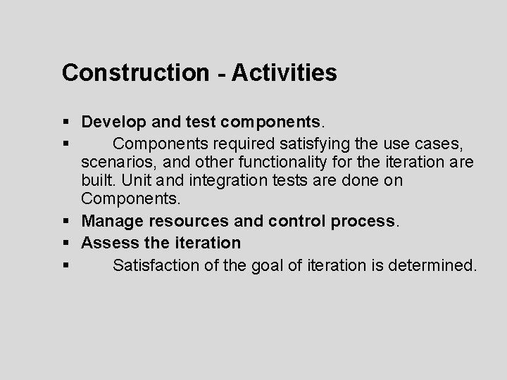 Construction - Activities § Develop and test components. § Components required satisfying the use Construction - Activities § Develop and test components. § Components required satisfying the use