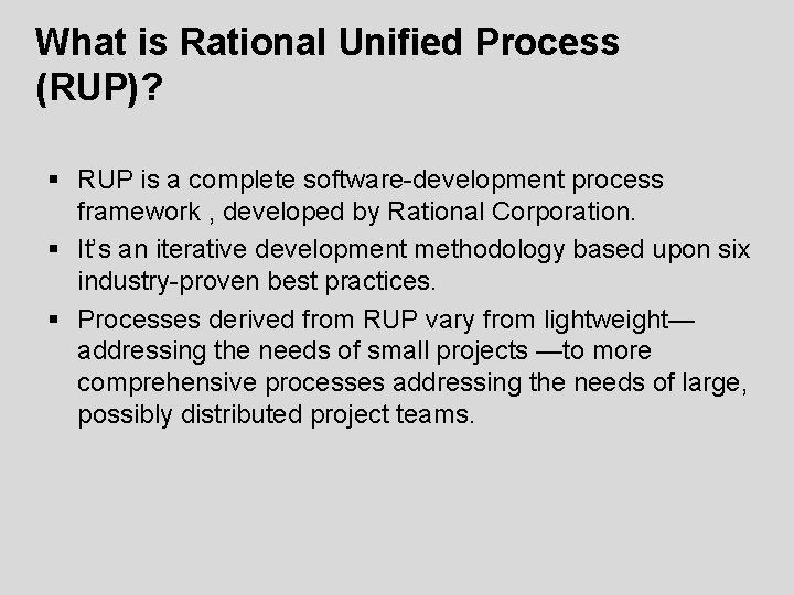 What is Rational Unified Process (RUP)? § RUP is a complete software-development process framework What is Rational Unified Process (RUP)? § RUP is a complete software-development process framework