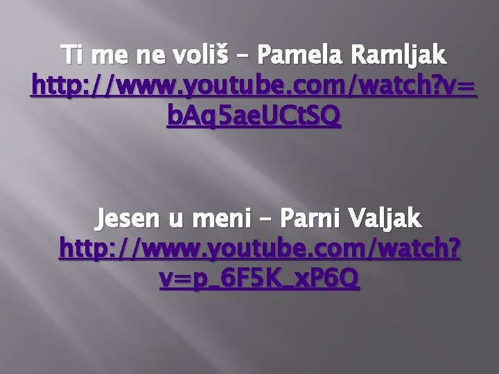 Ti me ne voliš – Pamela Ramljak http: //www. youtube. com/watch? v= b. Aq