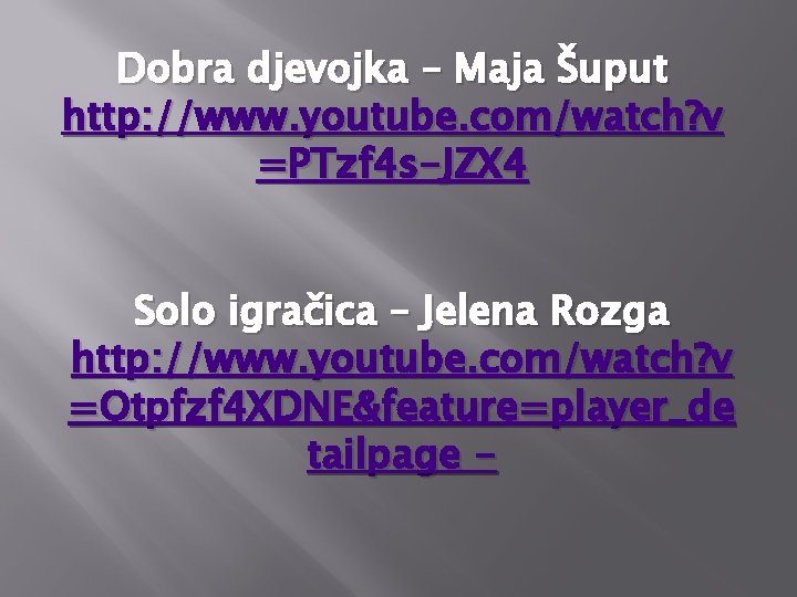 Dobra djevojka – Maja Šuput http: //www. youtube. com/watch? v =PTzf 4 s-JZX 4