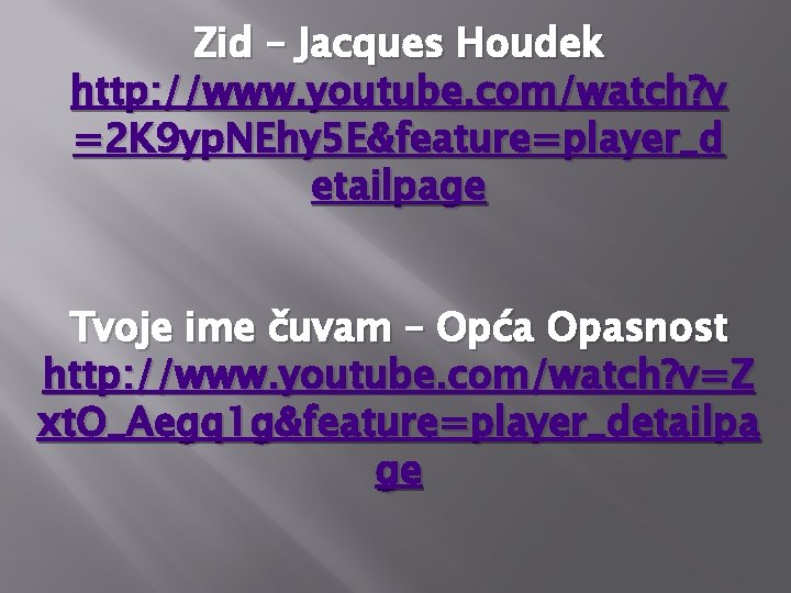 Zid – Jacques Houdek http: //www. youtube. com/watch? v =2 K 9 yp. NEhy