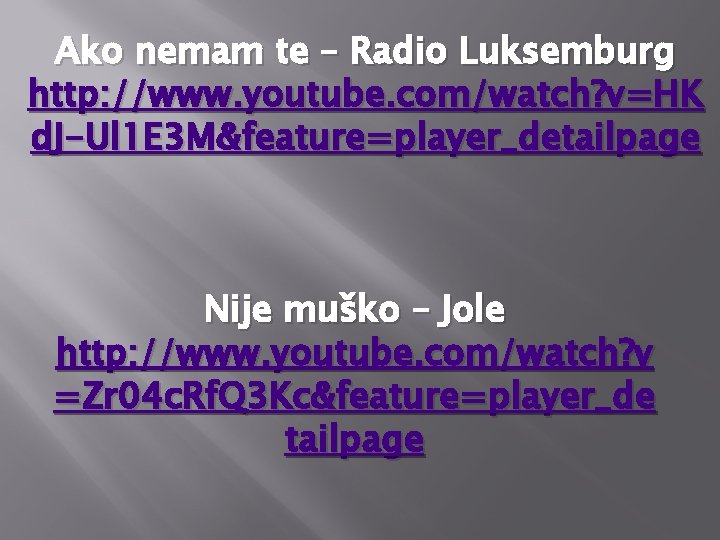 Ako nemam te – Radio Luksemburg http: //www. youtube. com/watch? v=HK d. J-Ul 1