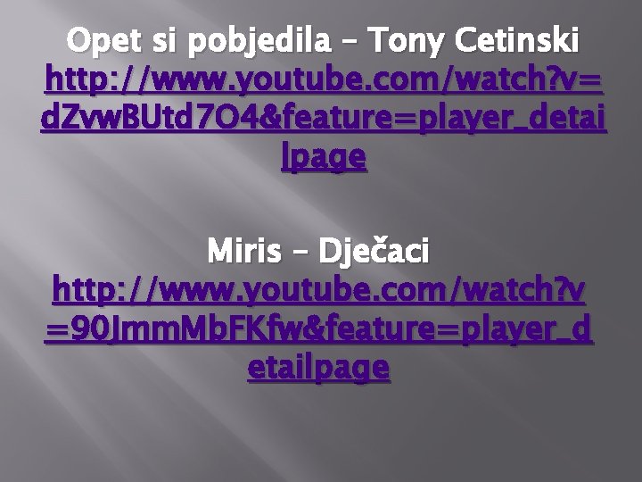 Opet si pobjedila – Tony Cetinski http: //www. youtube. com/watch? v= d. Zvw. BUtd