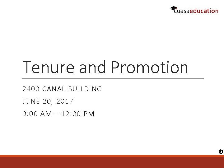 Tenure and Promotion 2400 CANAL BUILDING JUNE 20, 2017 9: 00 AM – 12: