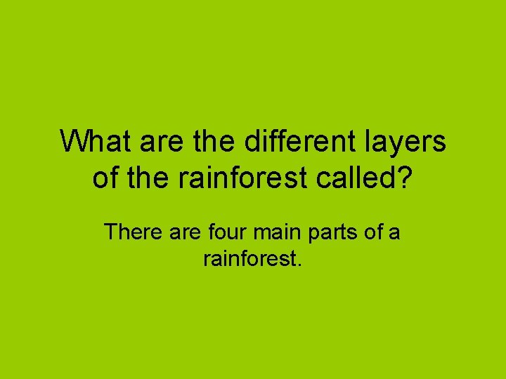 What are the different layers of the rainforest called? There are four main parts