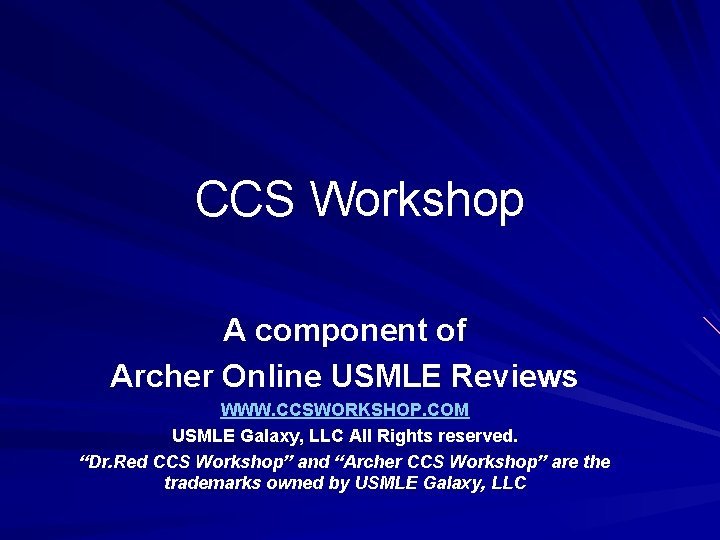 CCS Workshop A component of Archer Online USMLE Reviews WWW. CCSWORKSHOP. COM USMLE Galaxy,