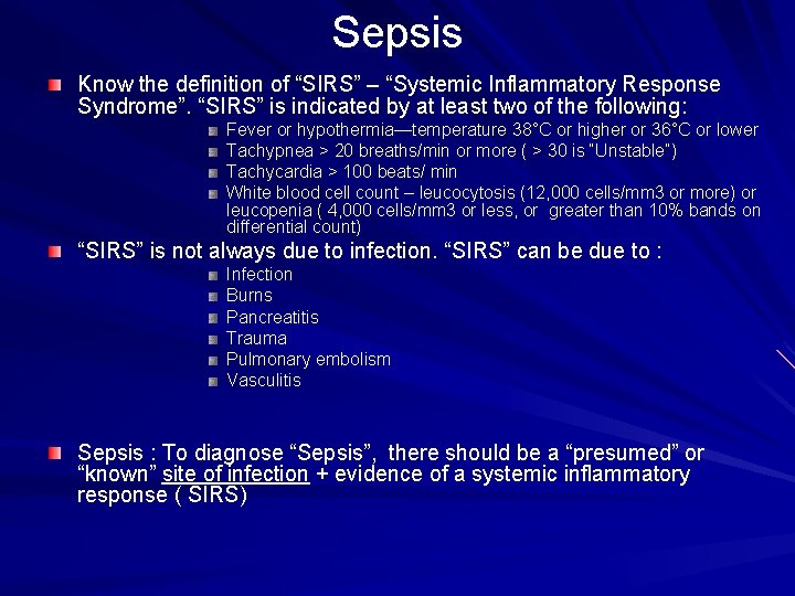 Sepsis Know the definition of “SIRS” – “Systemic Inflammatory Response Syndrome”. “SIRS” is indicated
