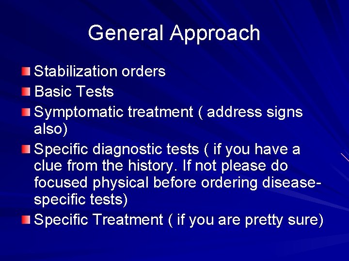General Approach Stabilization orders Basic Tests Symptomatic treatment ( address signs also) Specific diagnostic