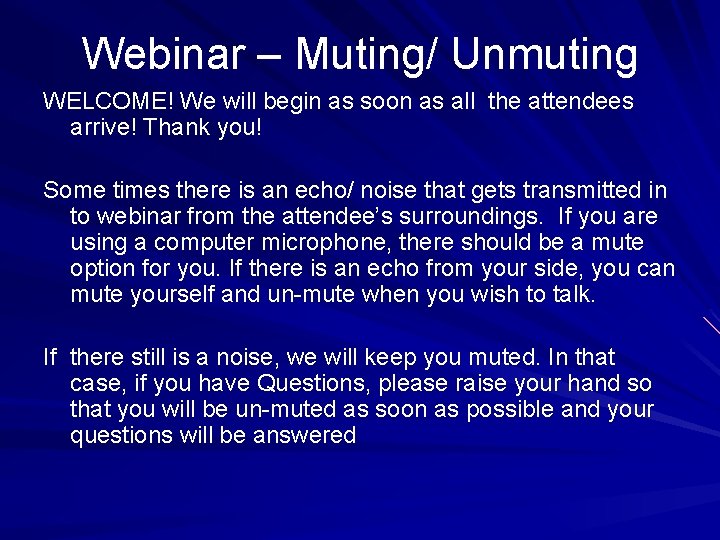 Webinar – Muting/ Unmuting WELCOME! We will begin as soon as all the attendees