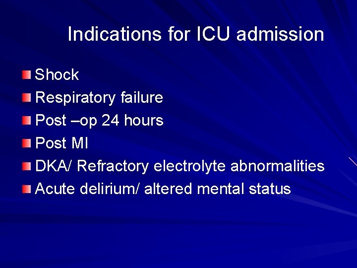 Indications for ICU admission Shock Respiratory failure Post –op 24 hours Post MI DKA/