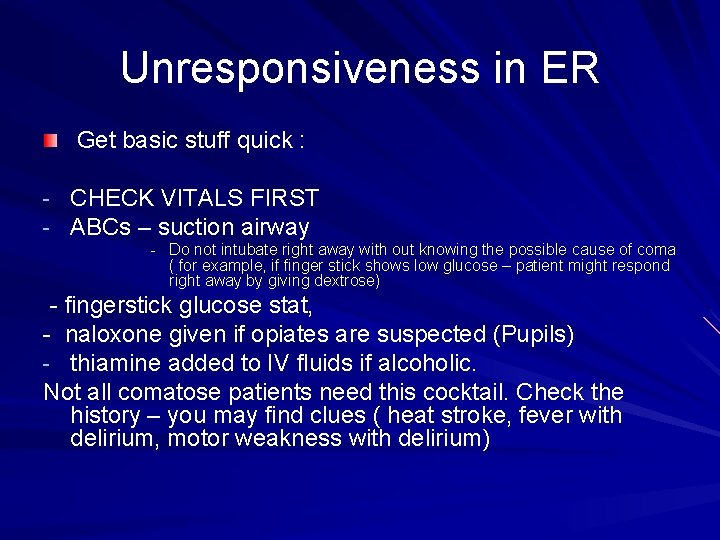 Unresponsiveness in ER Get basic stuff quick : - CHECK VITALS FIRST - ABCs