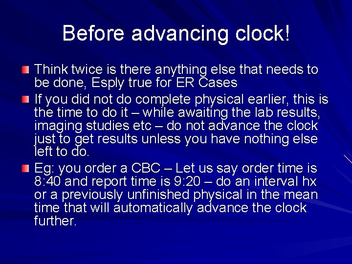 Before advancing clock! Think twice is there anything else that needs to be done,