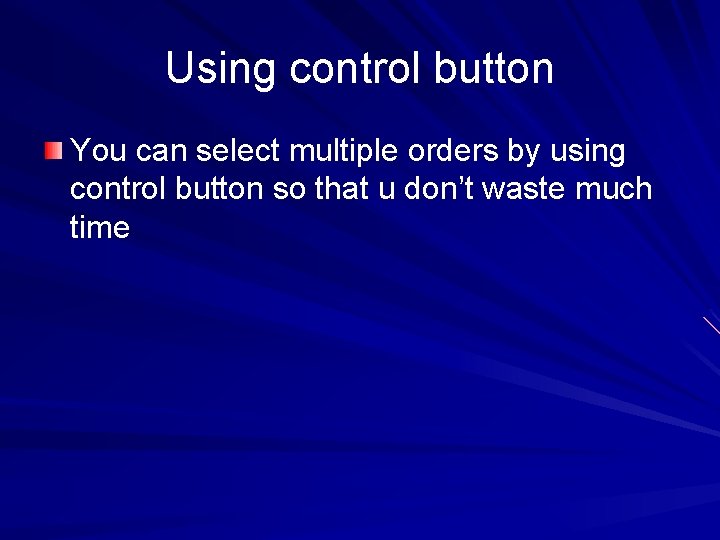 Using control button You can select multiple orders by using control button so that