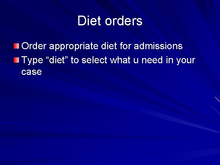 Diet orders Order appropriate diet for admissions Type “diet” to select what u need