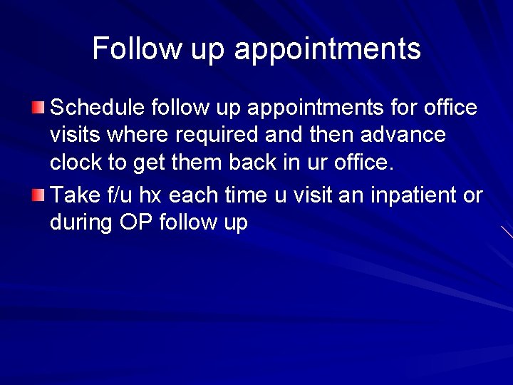 Follow up appointments Schedule follow up appointments for office visits where required and then