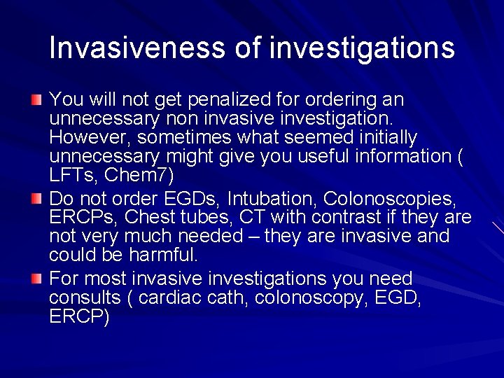 Invasiveness of investigations You will not get penalized for ordering an unnecessary non invasive