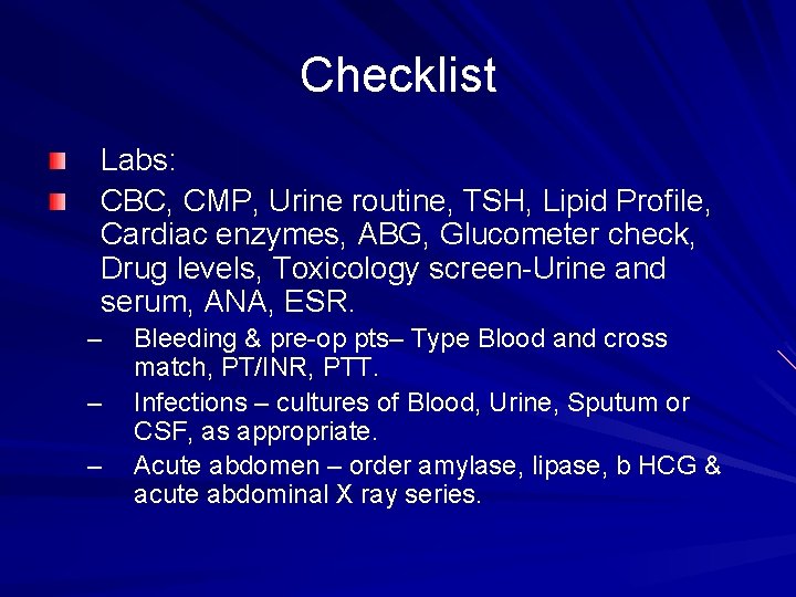 Checklist Labs: CBC, CMP, Urine routine, TSH, Lipid Profile, Cardiac enzymes, ABG, Glucometer check,