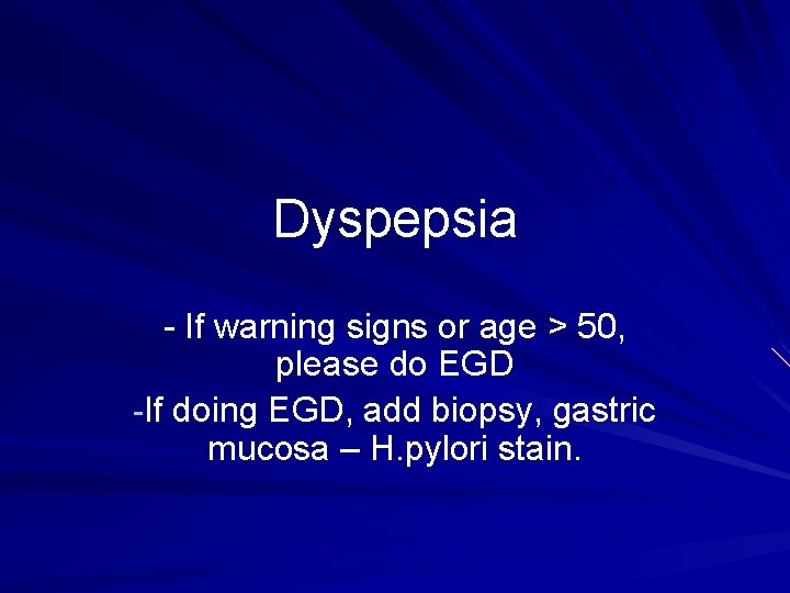 Dyspepsia - If warning signs or age > 50, please do EGD -If doing