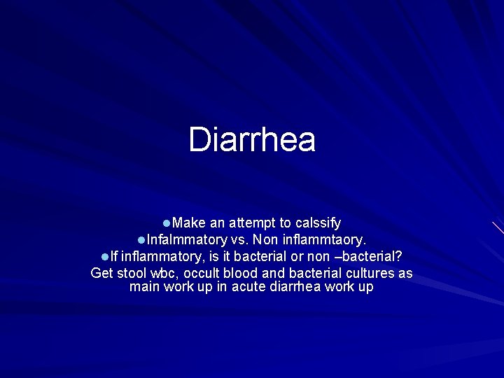 Diarrhea l. Make an attempt to calssify l. Infalmmatory vs. Non inflammtaory. l. If