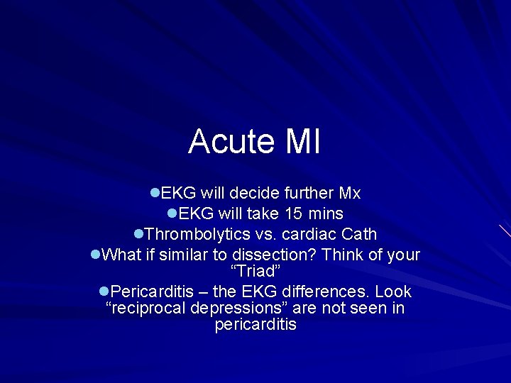 Acute MI l. EKG will decide further Mx l. EKG will take 15 mins