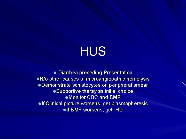 HUS l Diarrhea preceding Presentation l. R/o other causes of microangiopathic hemolysis l. Demonstrate