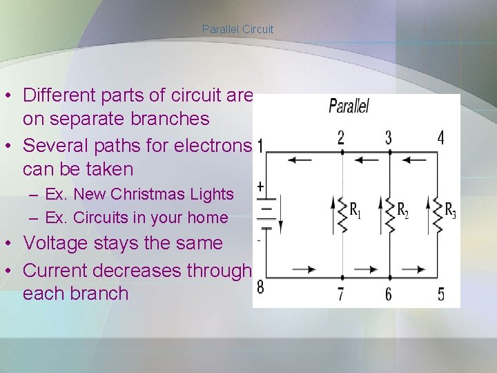 Parallel Circuit • Different parts of circuit are on separate branches • Several paths