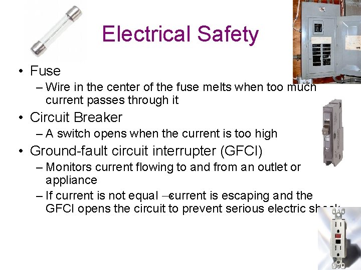 Electrical Safety • Fuse – Wire in the center of the fuse melts when