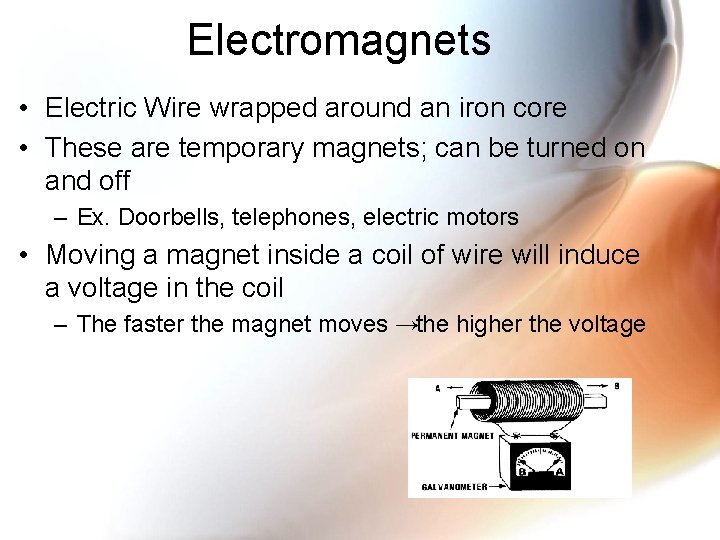 Electromagnets • Electric Wire wrapped around an iron core • These are temporary magnets;