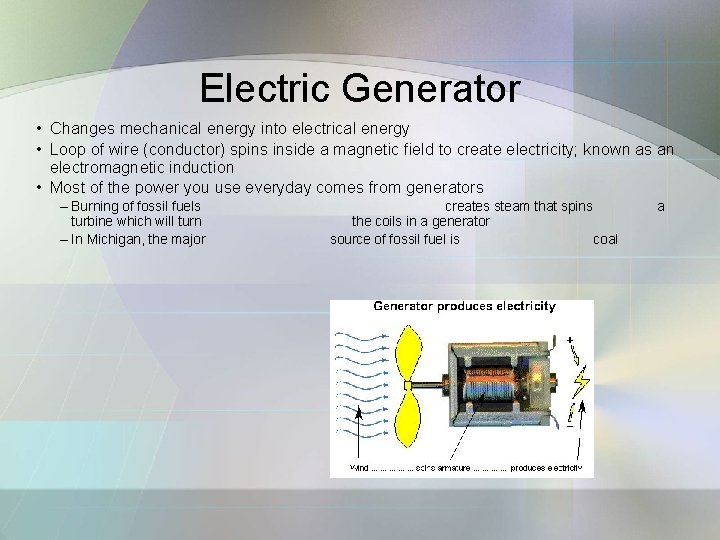 Electric Generator • Changes mechanical energy into electrical energy • Loop of wire (conductor)