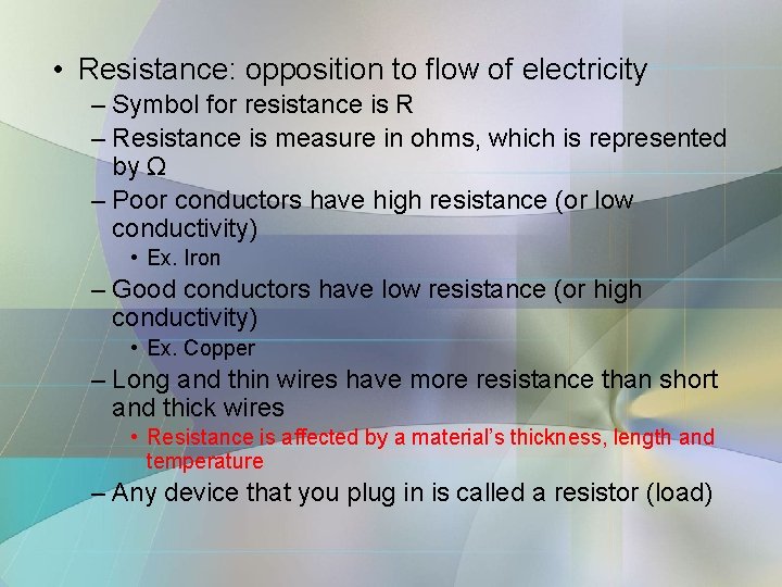  • Resistance: opposition to flow of electricity – Symbol for resistance is R