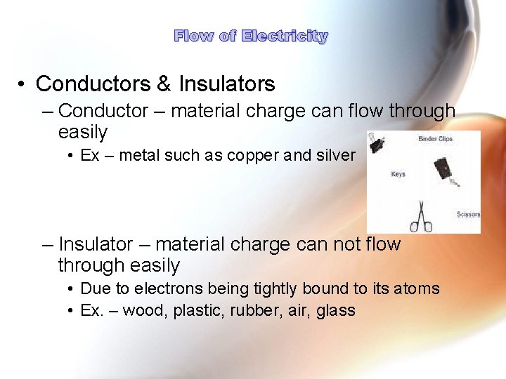 Flow of Electricity • Conductors & Insulators – Conductor – material charge can flow