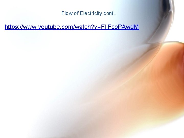 Flow of Electricity cont. , https: //www. youtube. com/watch? v=FIl. Fco. PAwd. M 