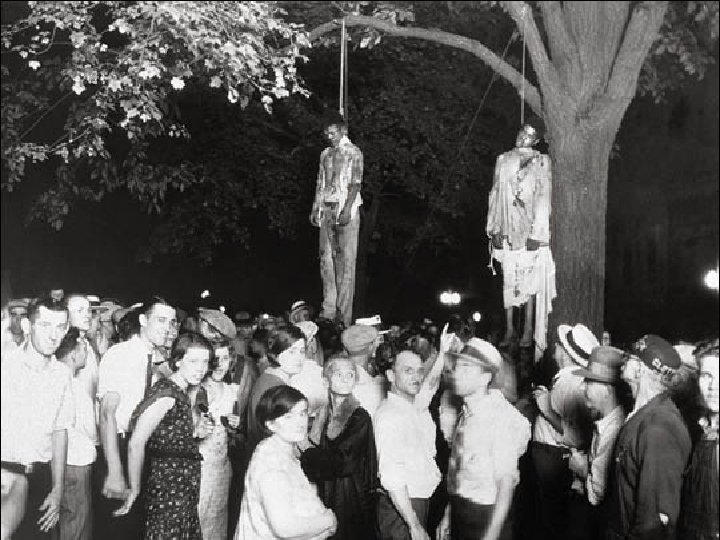 Jim Crow and Lynching Strange Fruit – Billie Holiday ----------------------------Southern trees bear strange fruit,