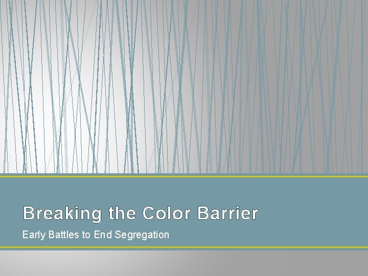 Breaking the Color Barrier Early Battles to End Segregation 