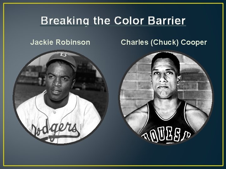 Breaking the Color Barrier Jackie Robinson Charles (Chuck) Cooper 