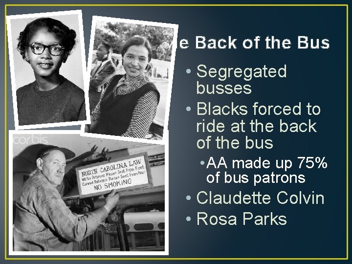 The Back of the Bus • Segregated busses • Blacks forced to ride at