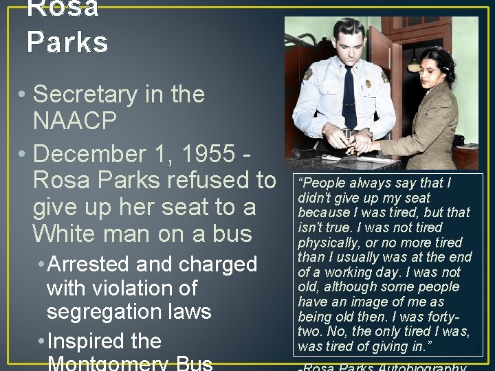 Rosa Parks • Secretary in the NAACP • December 1, 1955 Rosa Parks refused